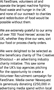 At FareShare  volunteers oil and operate the largest machine fighting food waste and hunger in the UK and none of our   